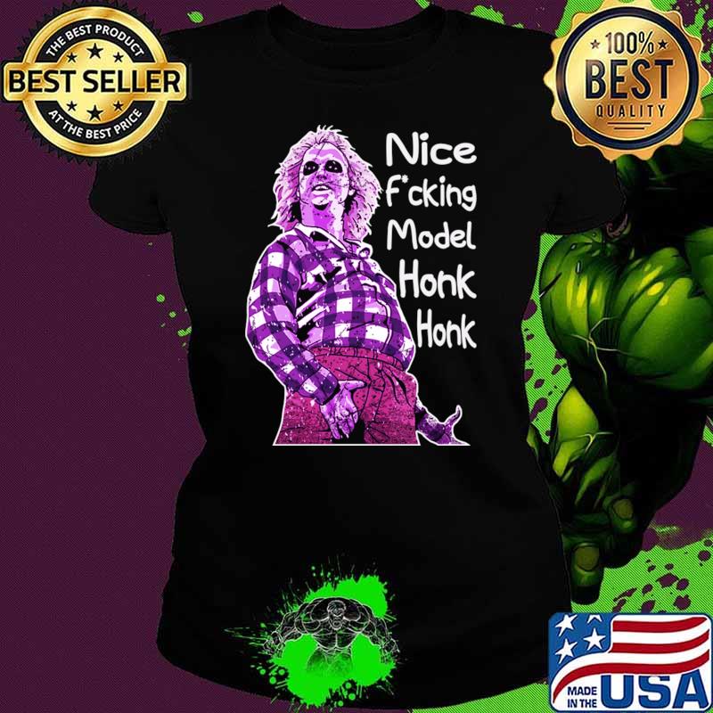 Nice F'cking Model Honk Honk Quotes T-Shirt