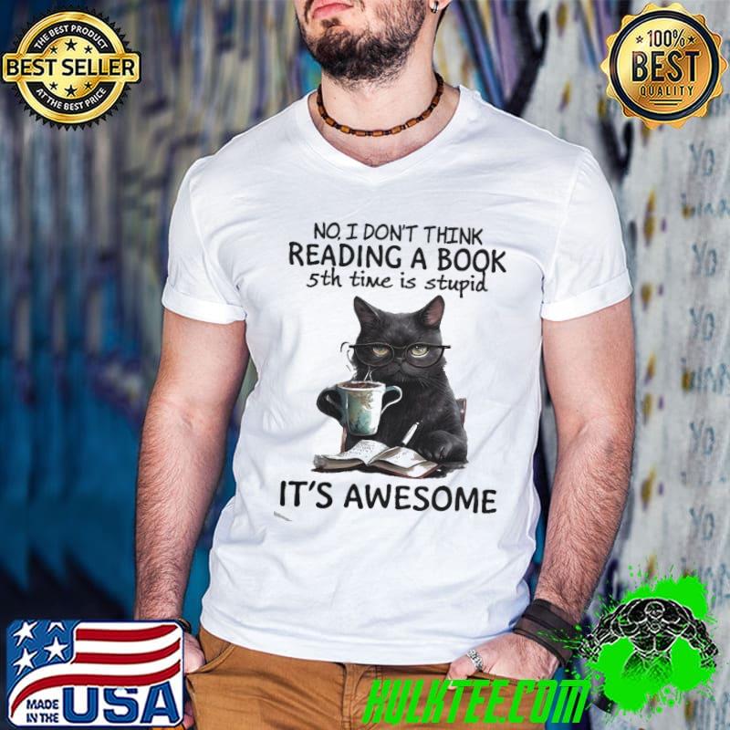 No I Don't Think Reading A Book 5th Time Is Stupid It's Awesome Black cat s Guys V Neck No I Don't Think Reading A Book 5th Time Is Stupid It's Awesome Black cat s Guys V Neck