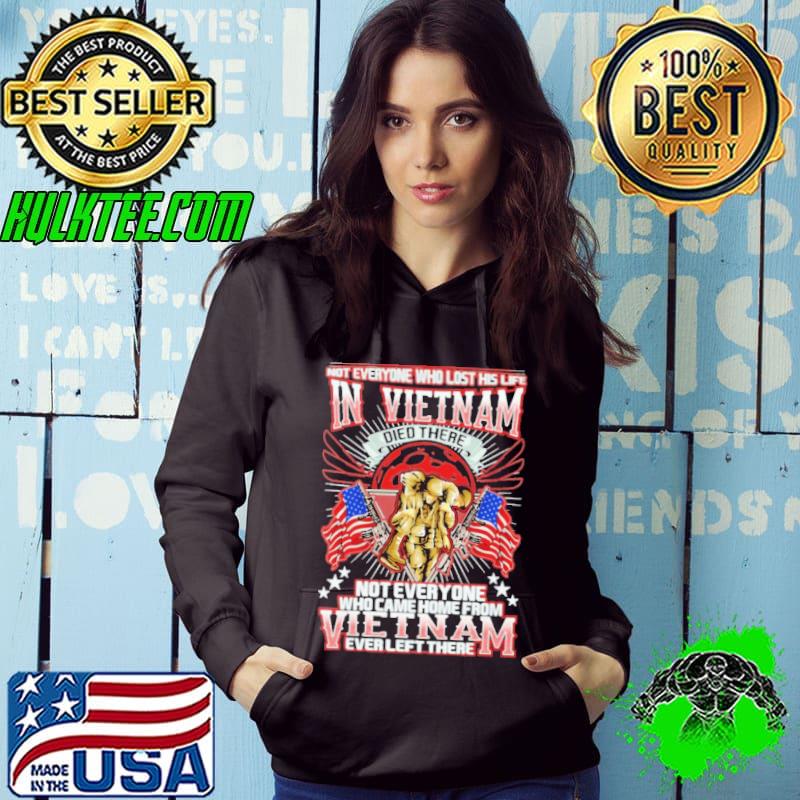 Not Everyone Who Lost His Life In Vietnam Died There Not Everyone Who Came Home From Vietnam Ever Left There Vietnam s Hoodie Not Everyone Who Lost His Life In Vietnam Died There Not Everyone Who Came Home From Vietnam Ever Left There Vietnam s Hoodie