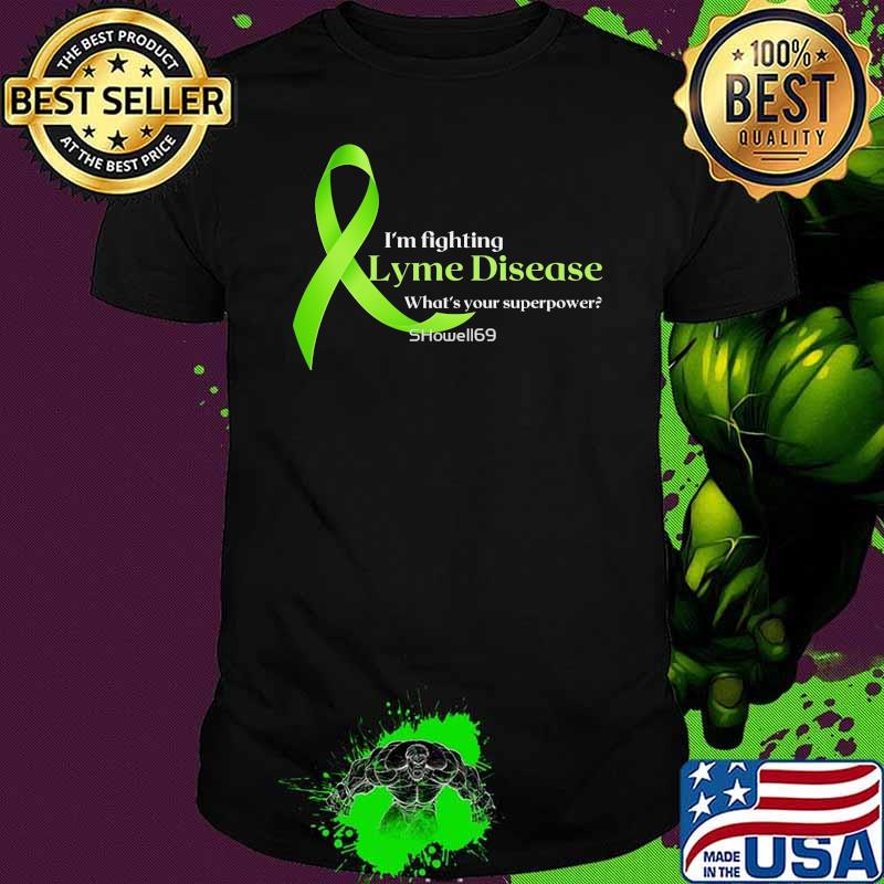Official i'm fighting Lyme disease what's your superpower shirt Official i'm fighting Lyme disease what's your superpower shirt