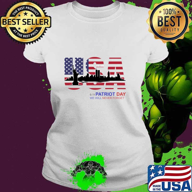 Patriot Day We Will Never Forget American Flag New York Twin Towers T-Shirt Ladies tee Patriot Day We Will Never Forget American Flag New York Twin Towers T-Shirt Ladies tee