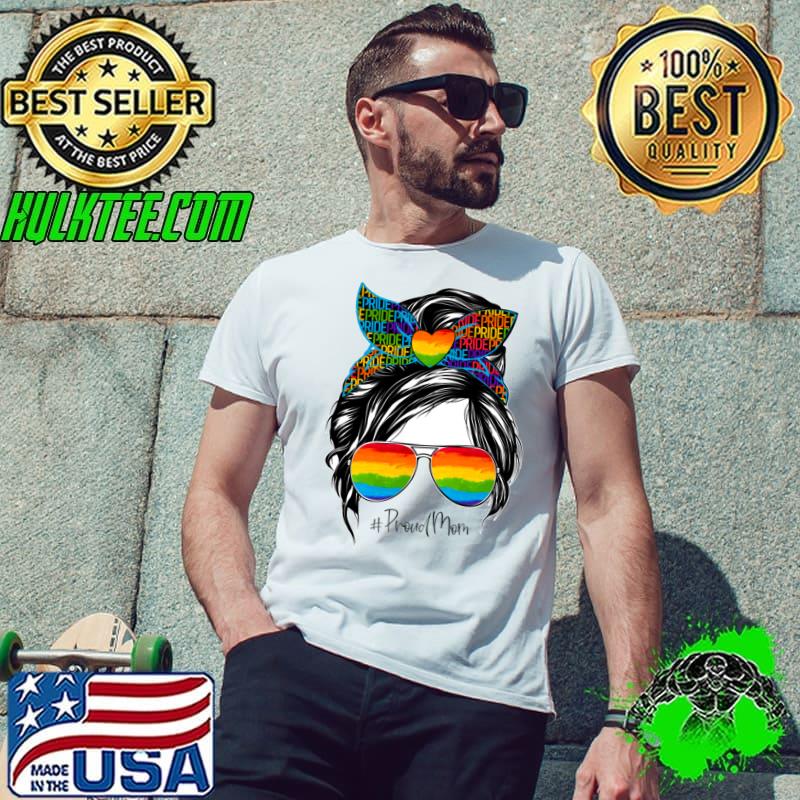 Proud Mom LGBT Gay Pride Messy Bun Rainbow LGBTQ Sunglasses T-Shirt