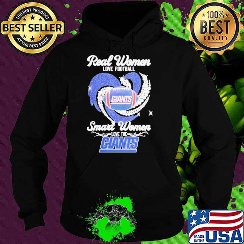 Real Women Love Football Smart Women Love The Giants Shirt Hoodie Real Women Love Football Smart Women Love The Giants Shirt Hoodie