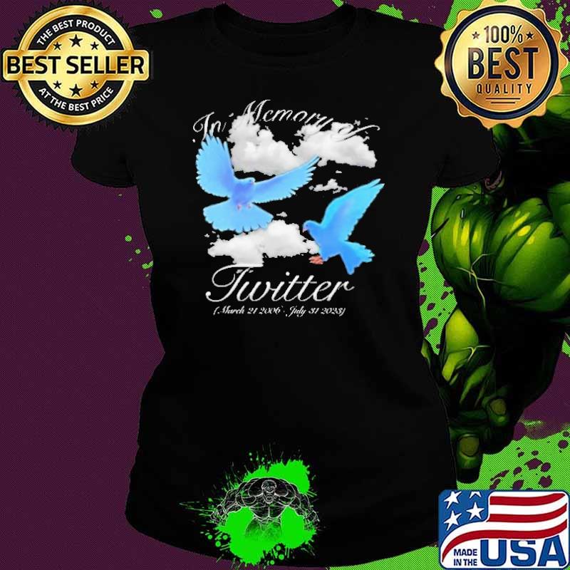 Rip Twitter In Memory Of Twitter March 21 2006 July 31 2023 Shirt Rip Twitter In Memory Of Twitter March 21 2006 July 31 2023 Shirt