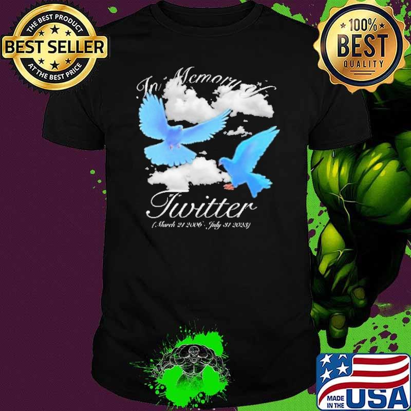 Rip Twitter In Memory Of Twitter March 21 2006 July 31 2023 Shirt Unisex Rip Twitter In Memory Of Twitter March 21 2006 July 31 2023 Shirt Unisex