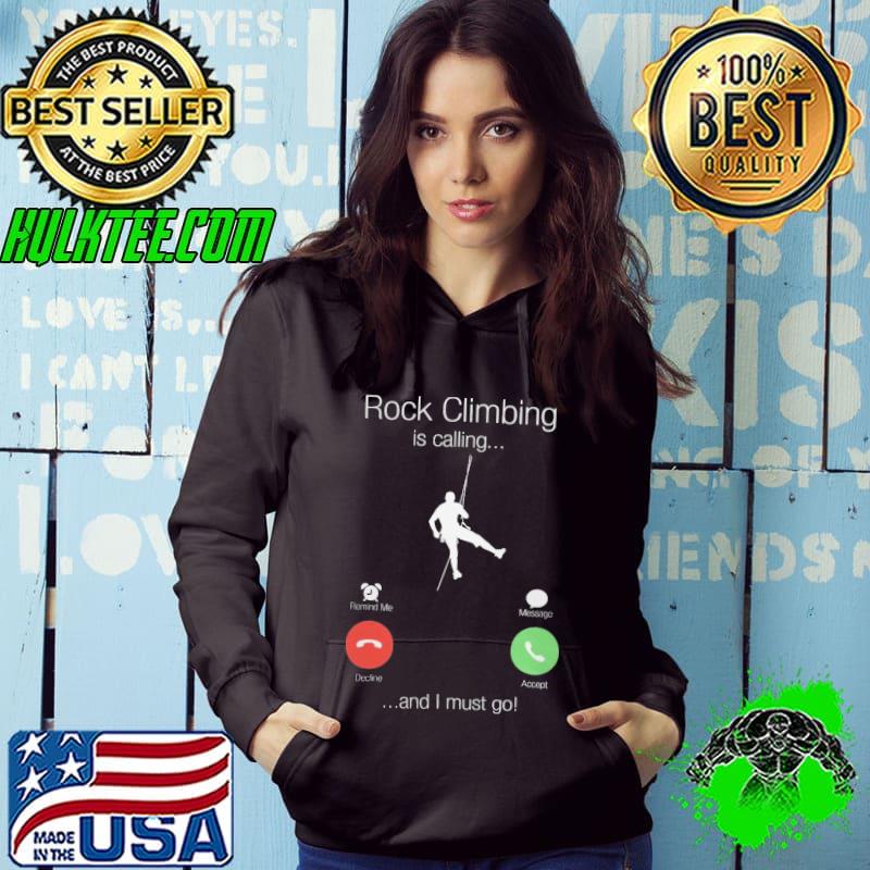 Rock Climbing is calling and i must go s Hoodie Rock Climbing is calling and i must go s Hoodie