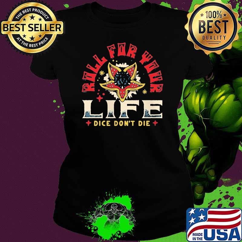 Roll for your life dice don't lie stragner things shirt
