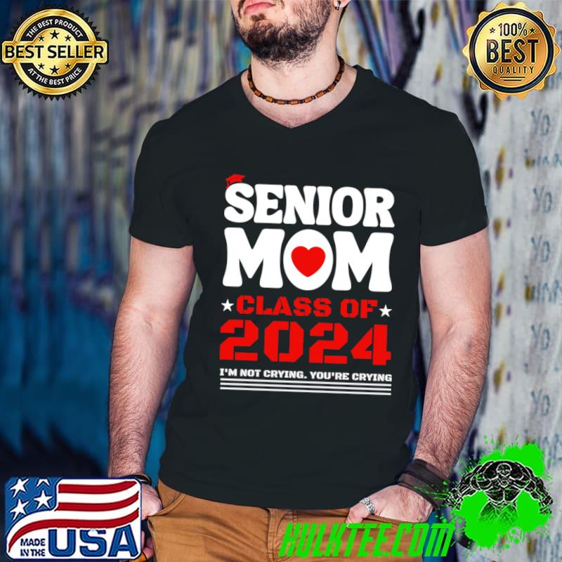 Senior mom class of 2024 not crying you're crying graduation T-Shirt