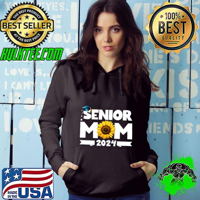 Senior Mom Class of 2024 Sunflower T-Shirt Hoodie Senior Mom Class of 2024 Sunflower T-Shirt Hoodie