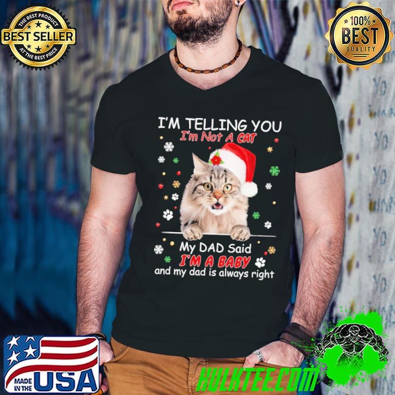Siberian cat I'm telling you not a cat my dad said a baby always right xmas shirt