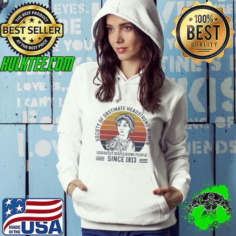 Society of obstinate headstrong women seriously displeasing people 1813 vintage s Hoodie Society of obstinate headstrong women seriously displeasing people 1813 vintage s Hoodie