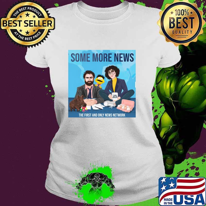 Some more news the first and only news network T-Shirt Ladies tee Some more news the first and only news network T-Shirt Ladies tee
