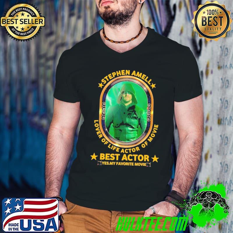 Stephen amell lover of life actor of movie best actor favorite movie shirt