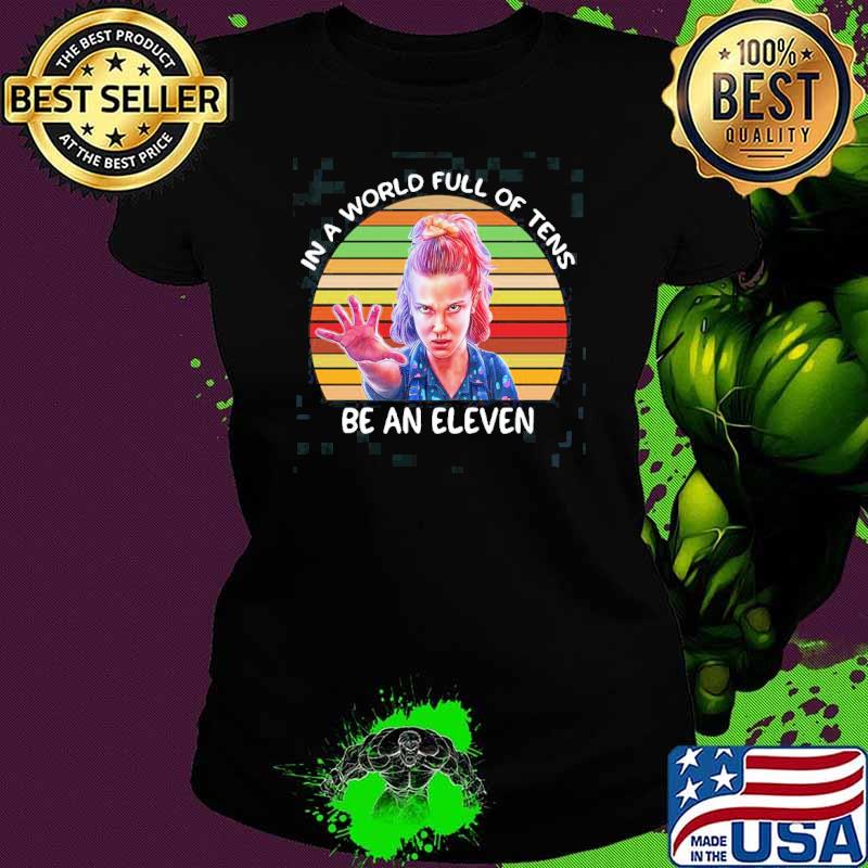 Stranger Things 3 In A World Full Of Tens Be An Eleven Vintage shirt