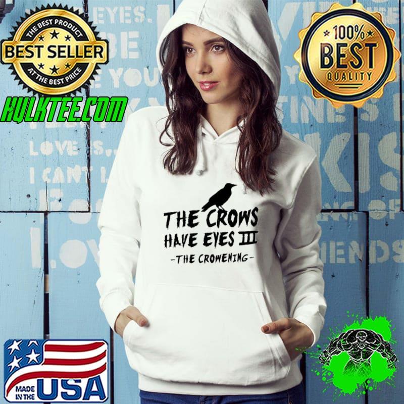 The Crows Have Eyes Iii – Black Type Shirt Hoodie The Crows Have Eyes Iii – Black Type Shirt Hoodie