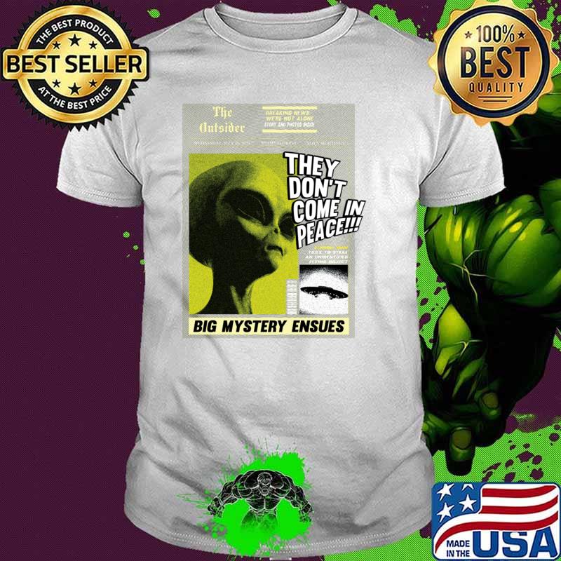 The Outsider They Don't Come In Peace Big Mystery Ensues Aliens on sight T-Shirt The Outsider They Don't Come In Peace Big Mystery Ensues Aliens on sight T-Shirt
