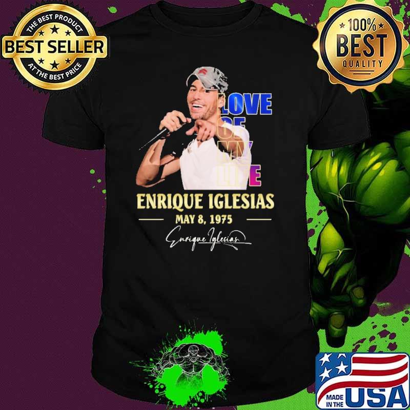 Top love of my life Enrique Iglesias 1975 signature shirt