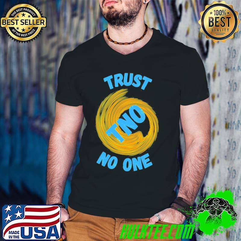 Trust No One Be Careful Shirt