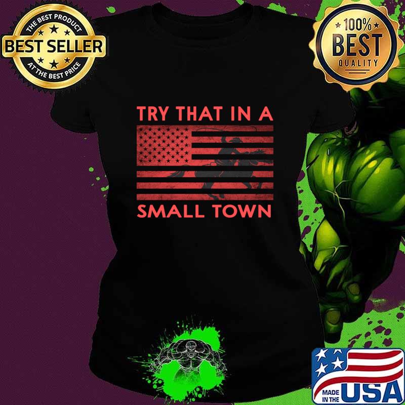 Try that in a small town black with horse rider american flag T-Shirt