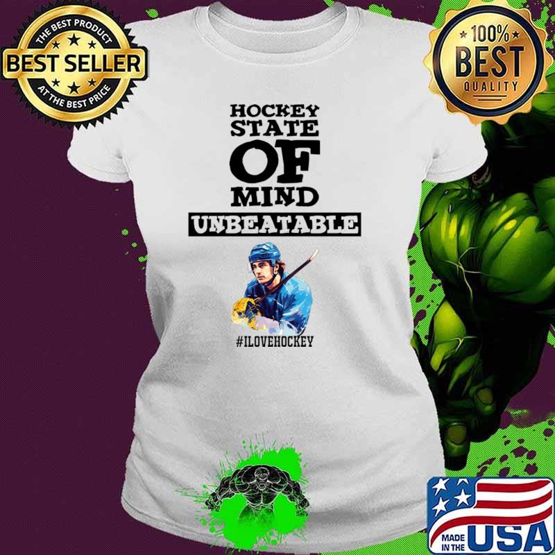 Unbeatable Hockey State of Mind Love Sports T-Shirt Ladies tee Unbeatable Hockey State of Mind Love Sports T-Shirt Ladies tee