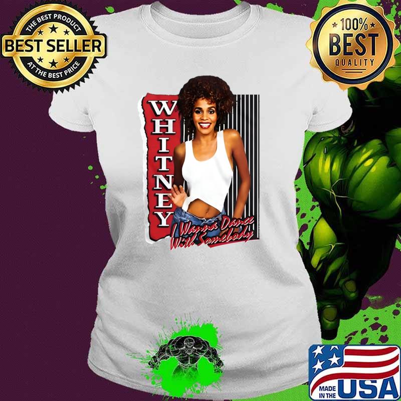 Whitney houston i wanns dance with somebody T-Shirt Ladies tee Whitney houston i wanns dance with somebody T-Shirt Ladies tee