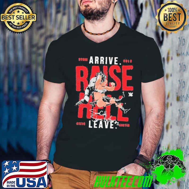 WWE Stone Arrive Cold Steve Austin Raise Hell Leave Signature Shirt