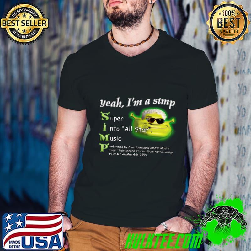 Yeah Im a Simp Shrek Smash Mouth All Star Meme T-Shirt