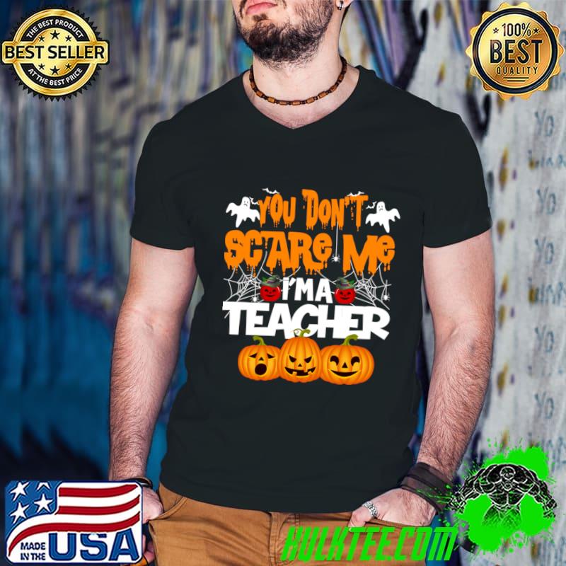 You don't scare teacher 2023 ghost pumpkins halloween T-Shirt