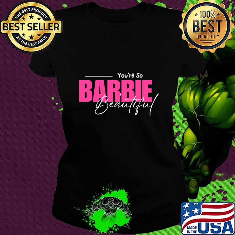 You're So Barbie Beautiful Movie 2023 T-Shirt