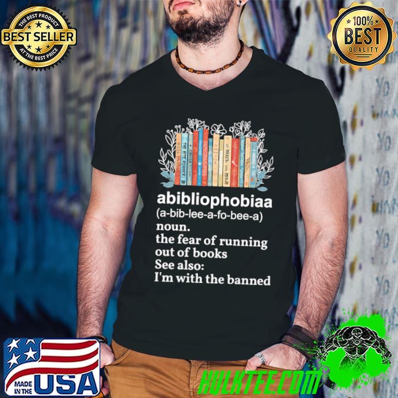 Abibliophobiaa definition the fear of running out of books see also flower shirt