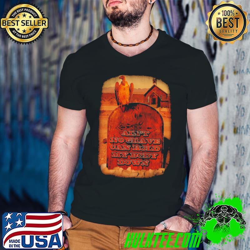 Ain’t No Grave Can Hold My Body Down Shirt