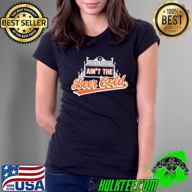 Ain’t The Beer Cold Shirt
