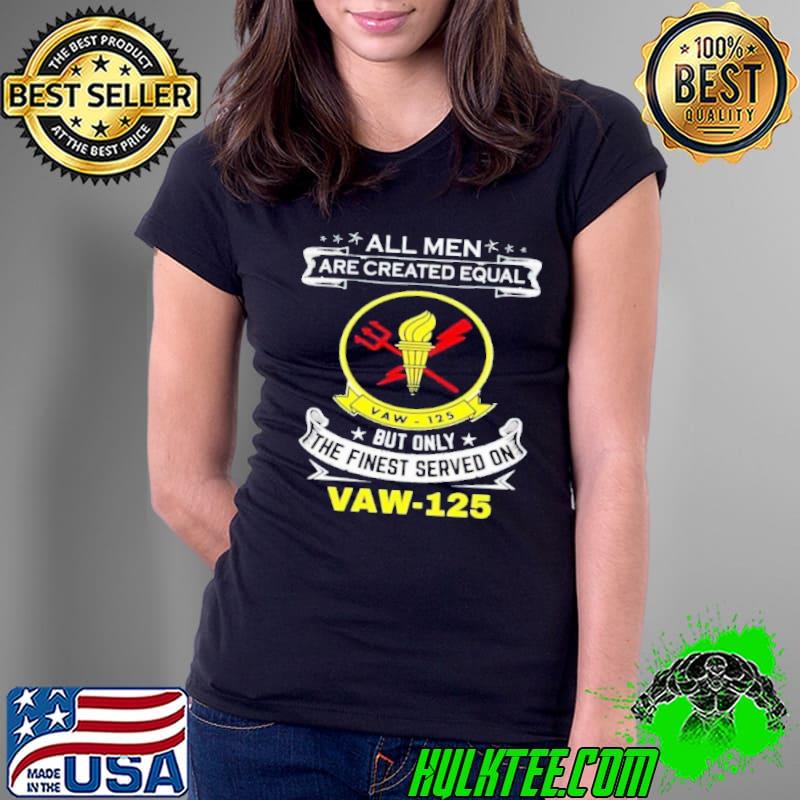 All men are created equal but only the finest served on vaw-125 shirt