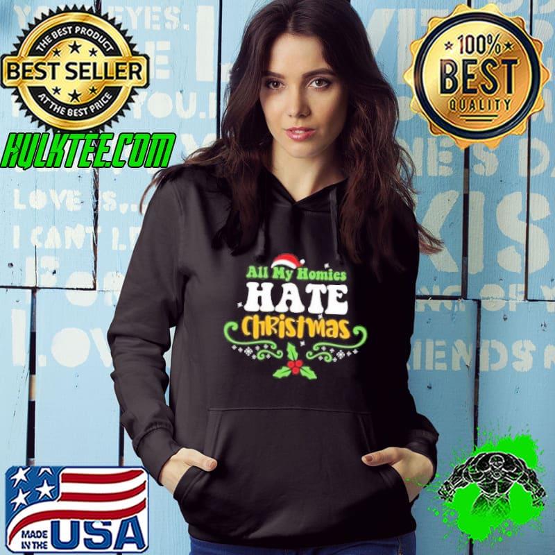 All My Homies Hate Christmas Shirt Hoodie All My Homies Hate Christmas Shirt Hoodie