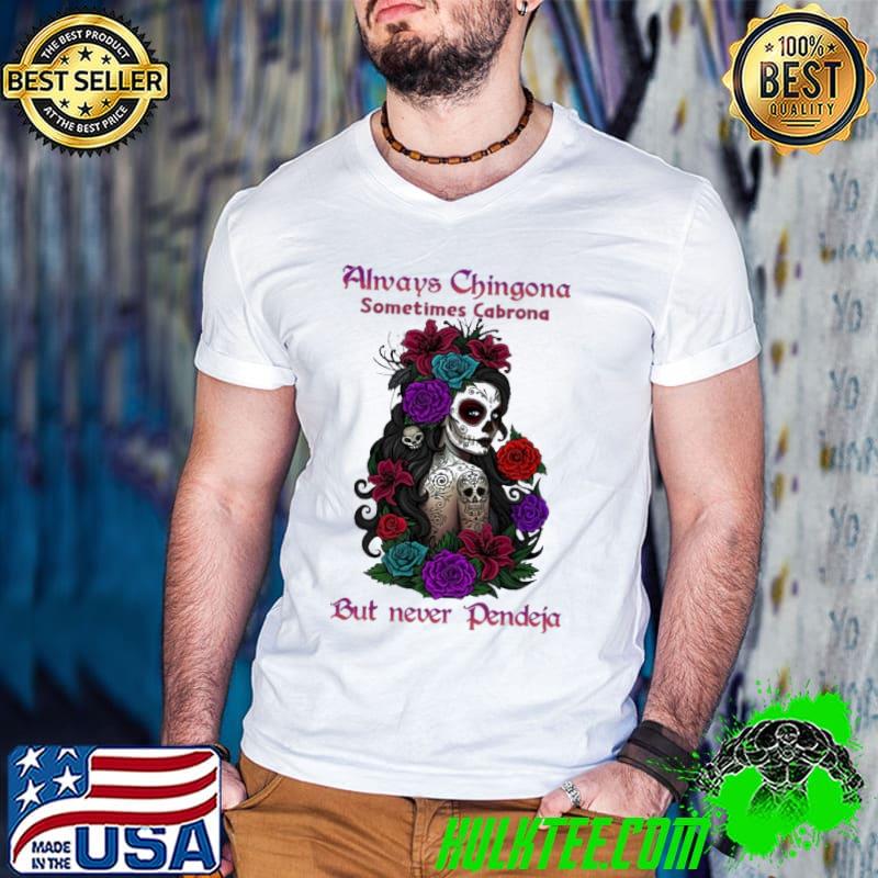 Always chingona sometimes cabrona but never pendeja tattoo rose shirt Always chingona sometimes cabrona but never pendeja tattoo rose shirt