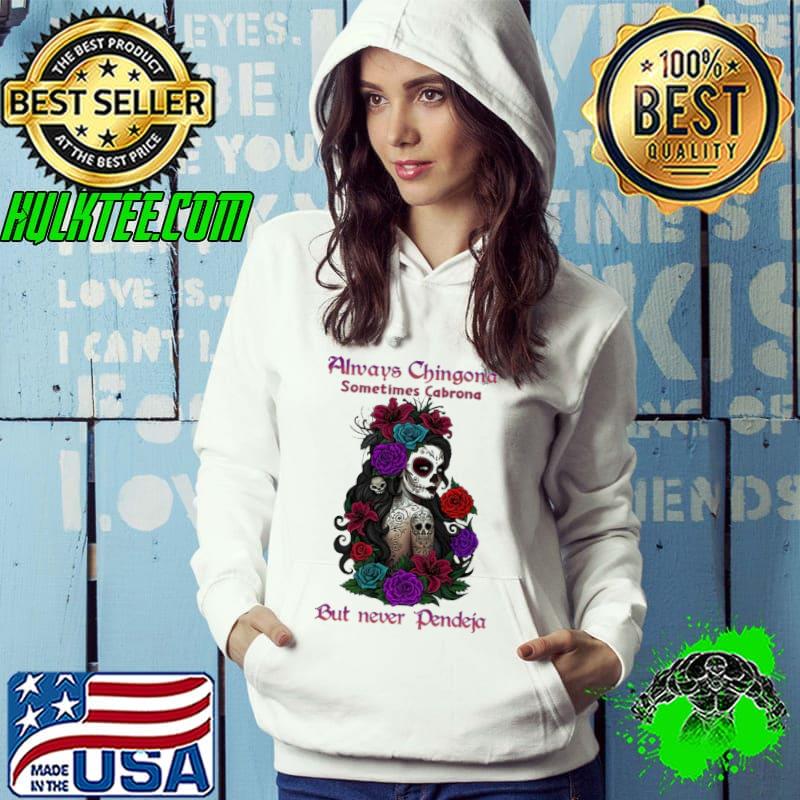 Always chingona sometimes cabrona but never pendeja tattoo rose s Hoodie Always chingona sometimes cabrona but never pendeja tattoo rose s Hoodie
