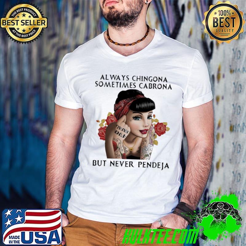 Always chingona sometimes carbona but never pendeja shirt