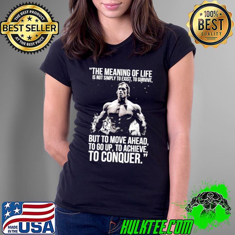 Arnold Schwarzenegger Arnie Conquer Quote Shirt
