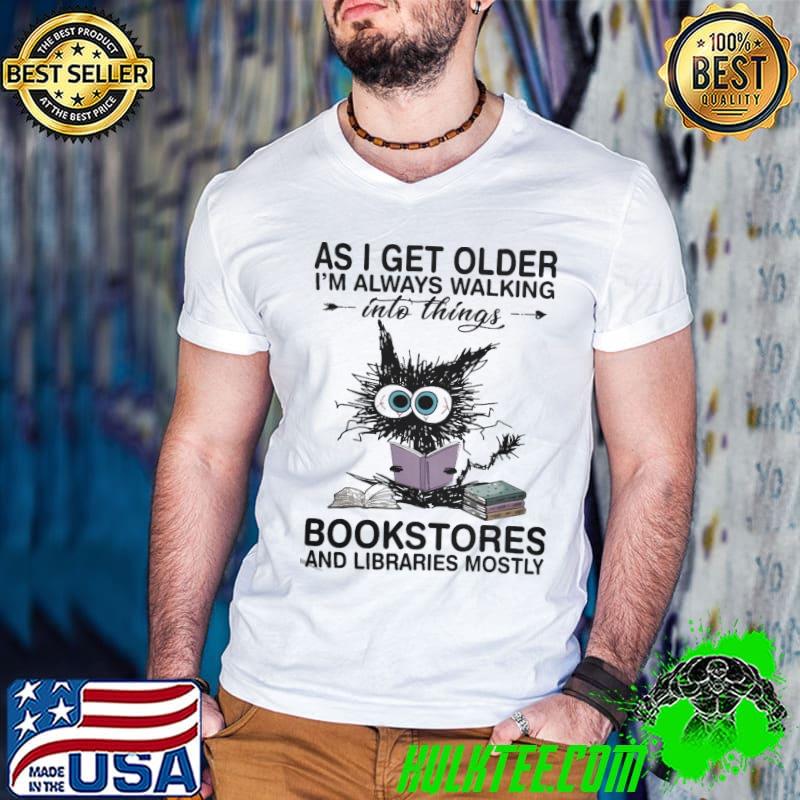 As I Get Older I'm Always Walking Into Things Bookstore And Library Cat shirt