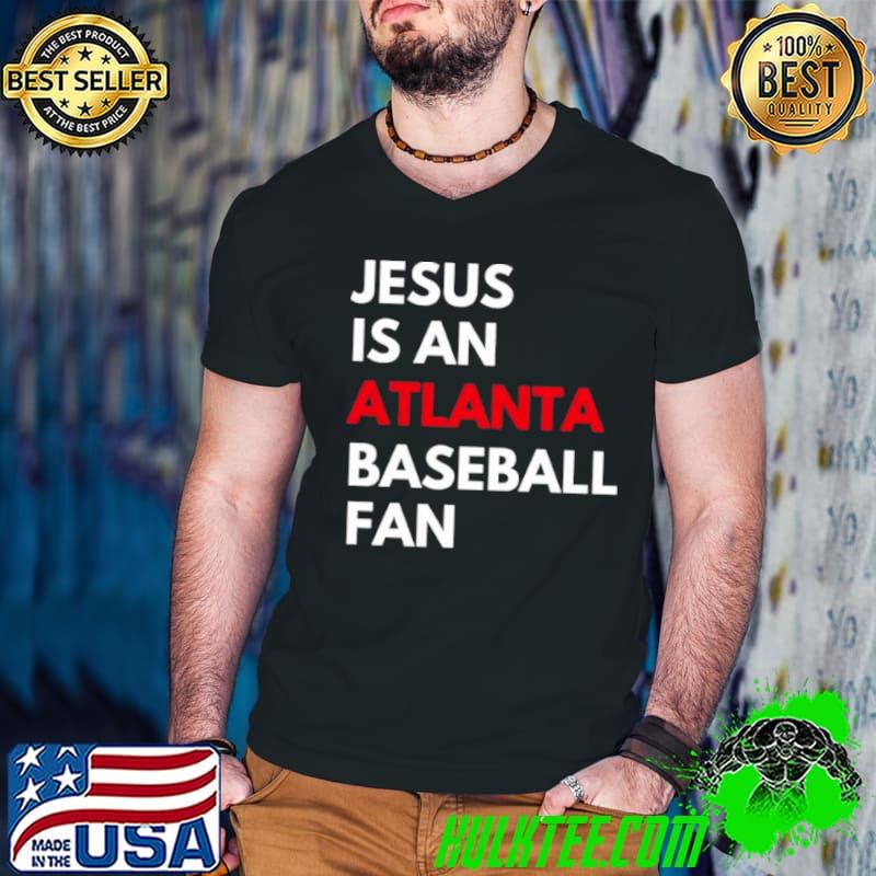 Atlanta Braves Jesus Is An Atlanta Baseball Fan shirt