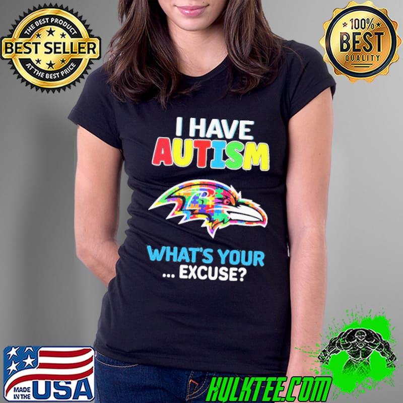 Baltimore Ravens Autism Awareness I Have Autism What’s Your Excuse Shirt