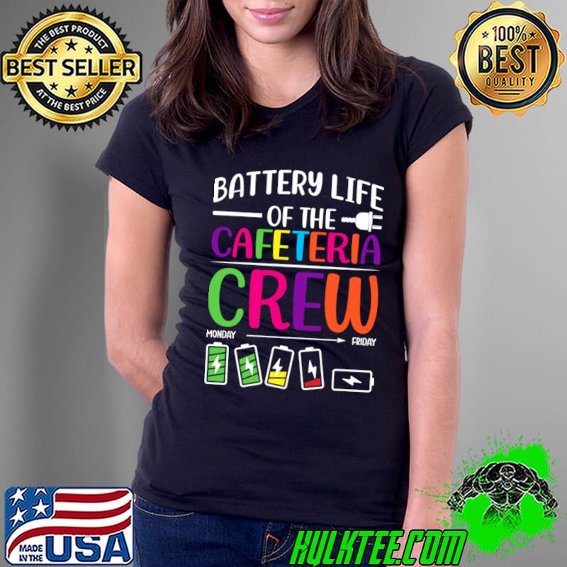 Battery Life of the Cafeteria Crew Cafeteria School T-Shirt