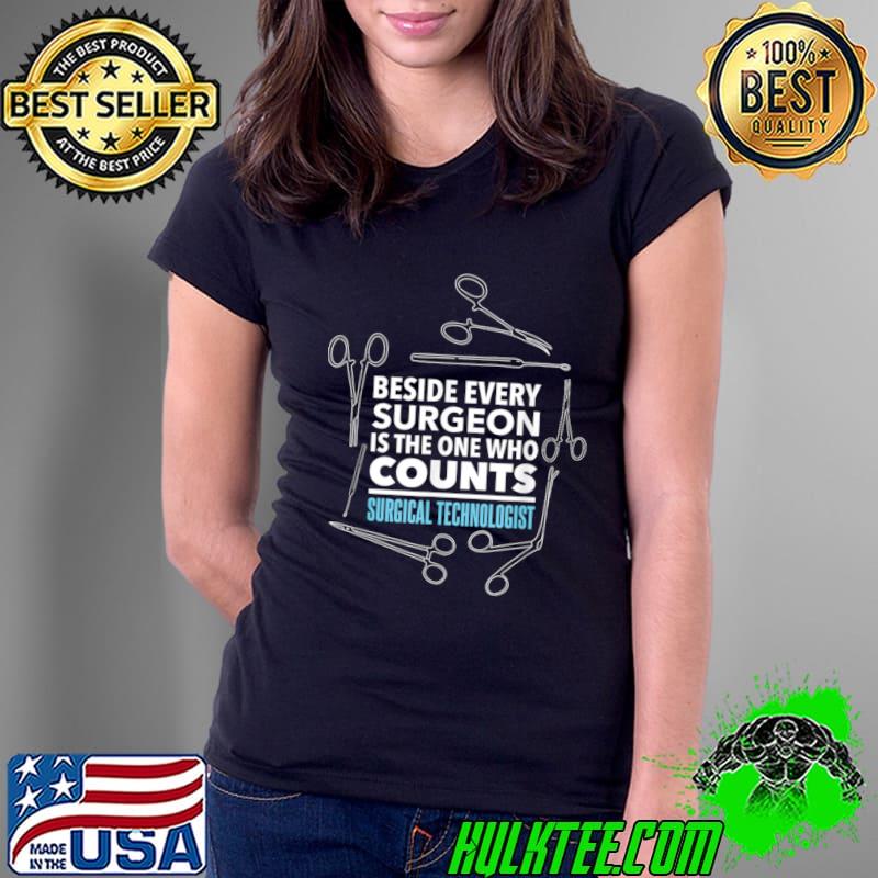 Beside Every Surgeon Is The One Who Counts Surgigal Technologist T-Shirt