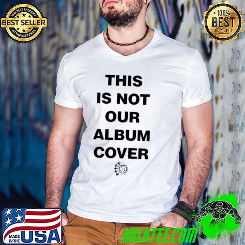 Blink 182 One More Time Album This Is Not Our Album Shirt