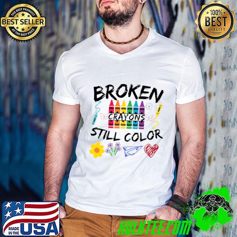 Broken Crayons Still Color Suicide Prevention Awareness T-Shirt