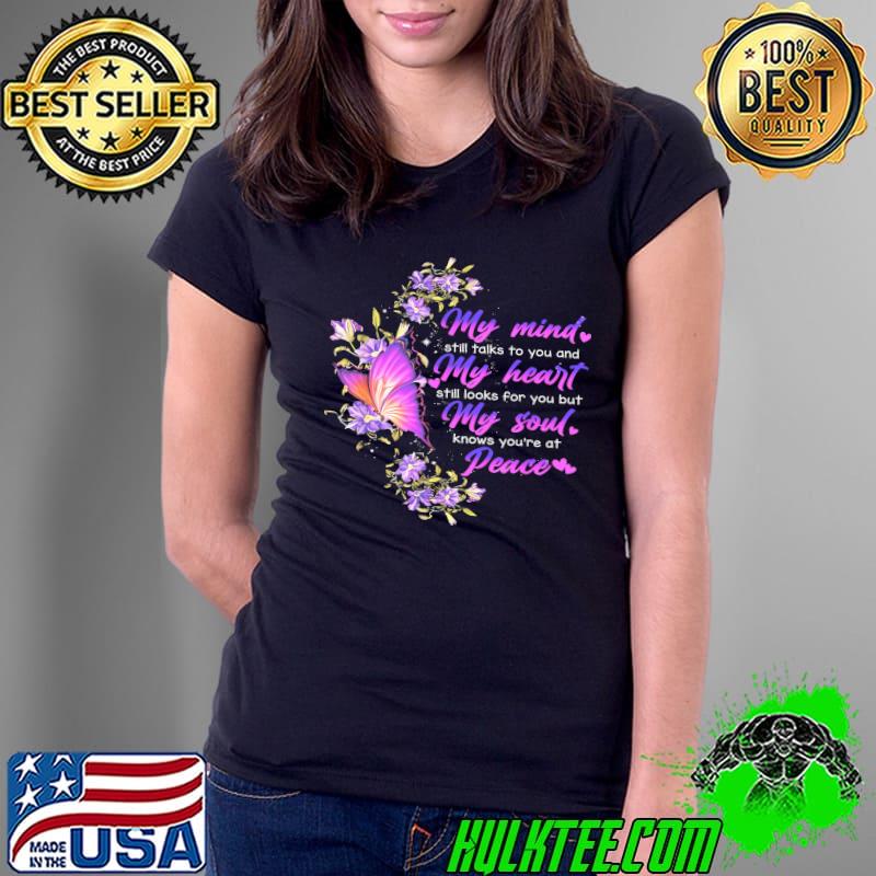 Butterfly My Mind Still Talks To You And My Heart Still Looks For You But My Soul shirt