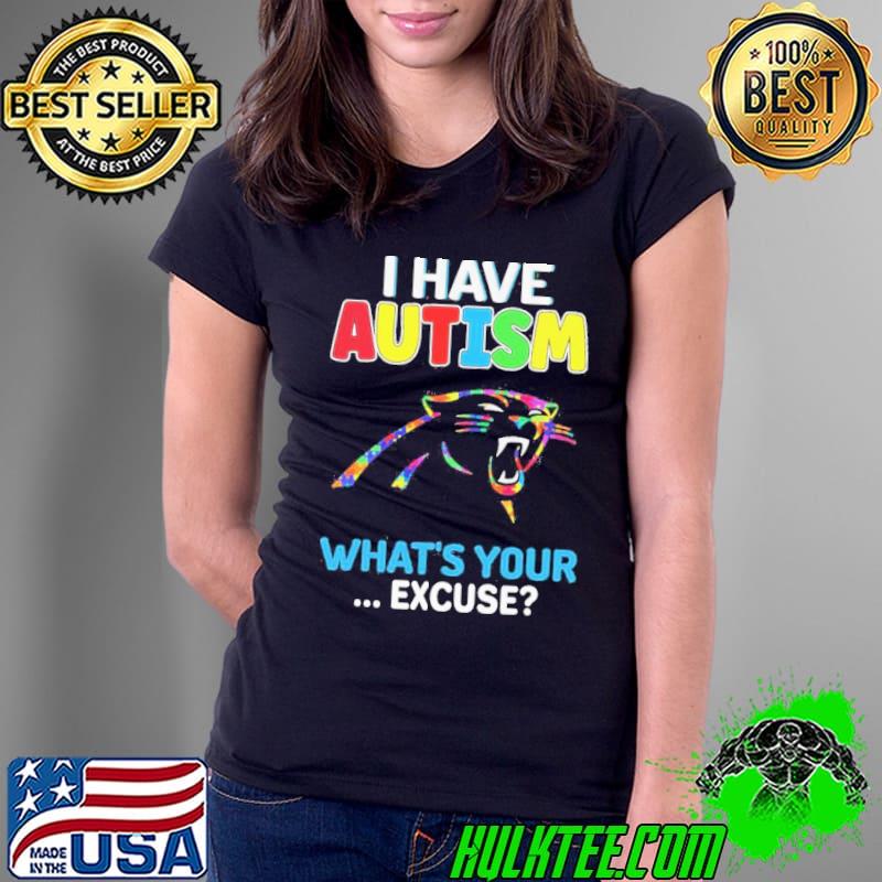 Carolina Panthers Autism Awareness I Have Autism What’s Your Excuse Shirt