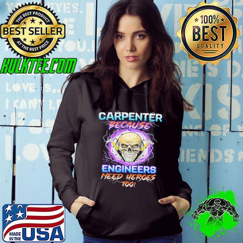 Carpenter because engineers need heroess too skull s Hoodie Carpenter because engineers need heroess too skull s Hoodie