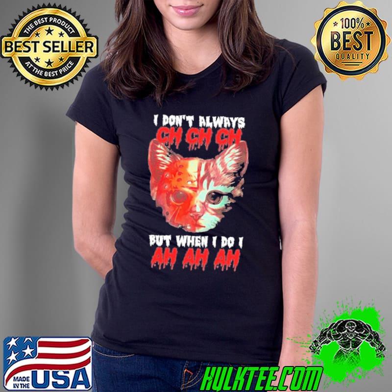 Cat Jason Voorhees I don’t always but when I do I halloween shirt