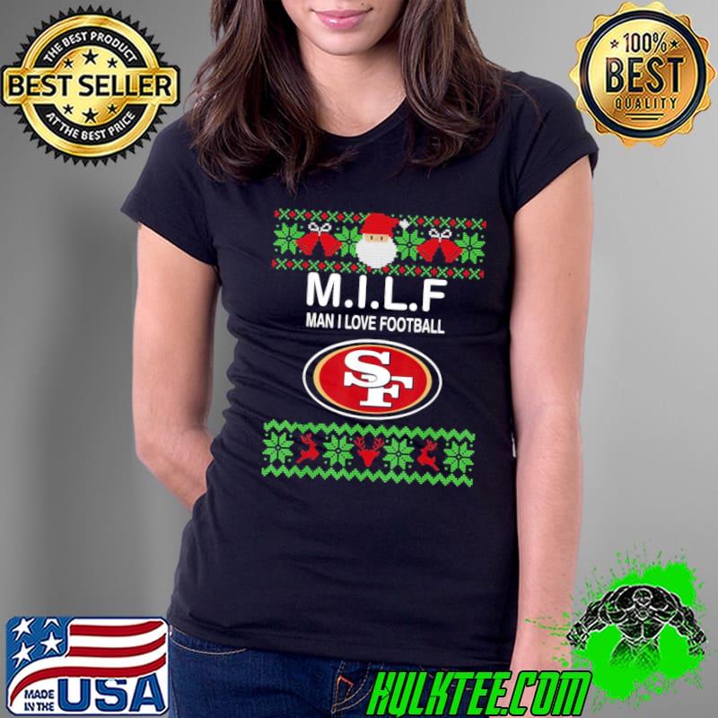 Christmas Mifl Man I Love Football Team Sanfrancisco 49er shirt